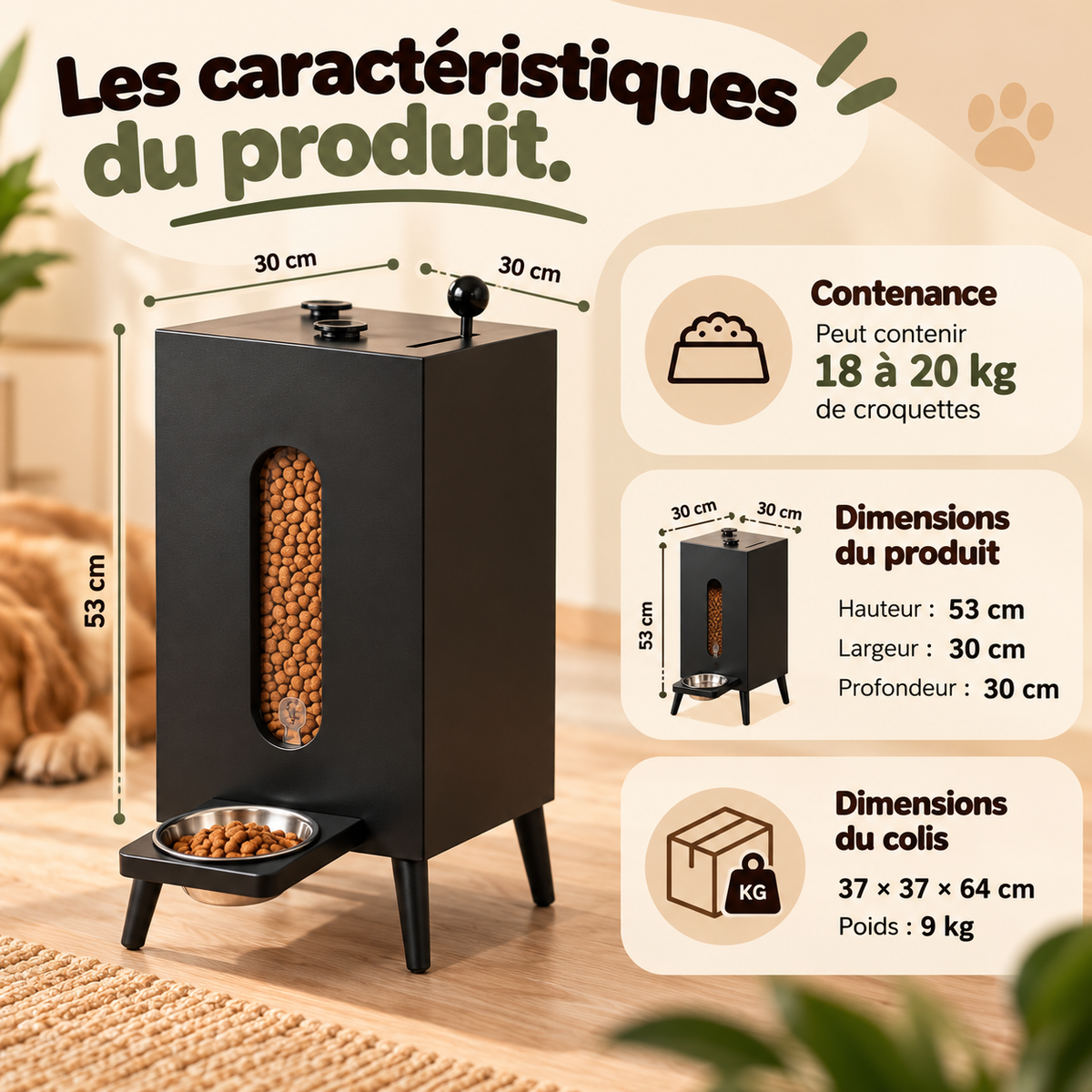 Dimensions du distributeur de croquettes : 30 x 30 x 53 cm, réservoir de 18 à 20 kg